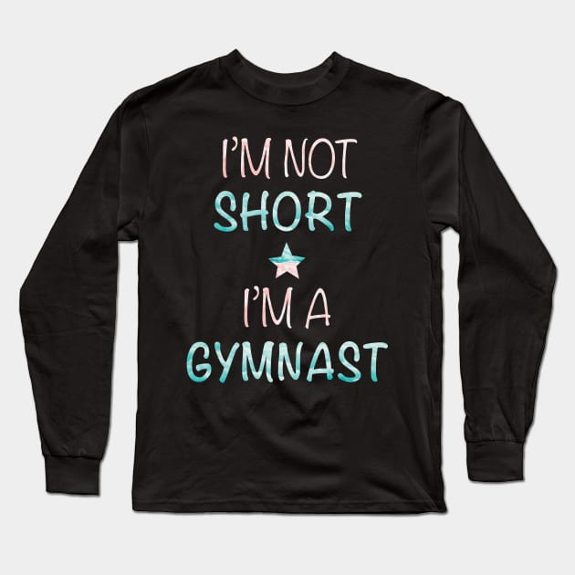 I'm Not Short - I'm a Gymnast Long Sleeve T-Shirt by sportartbubble